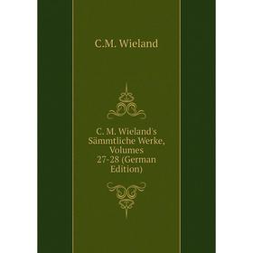 

Книга C. M. Wieland's Sämmtliche Werke, Volumes 27-28 (German Edition)