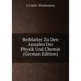 

Книга Beiblatter Zu Den Annalen Der Physik Und Chemie (German Edition)