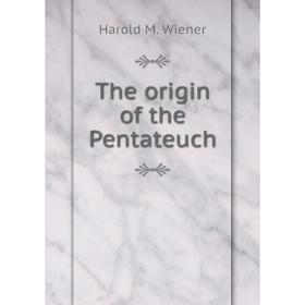 

Книга The origin of the Pentateuch