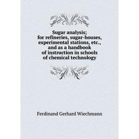 

Книга Sugar analysis; for refineries, sugar-houses, experimental stations, etc., and as a handbook of instruction in schools of chemical technology