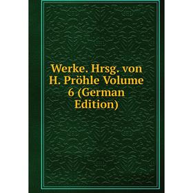 

Книга Werke. Hrsg. von H. Pröhle Volume 6 (German Edition)
