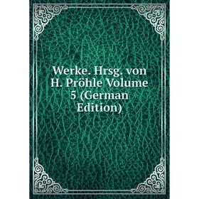 

Книга Werke. Hrsg. von H. Pröhle Volume 5 (German Edition)
