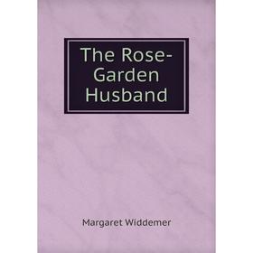 

Книга The Rose-Garden Husband