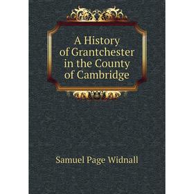 

Книга A History of Grantchester in the County of Cambridge