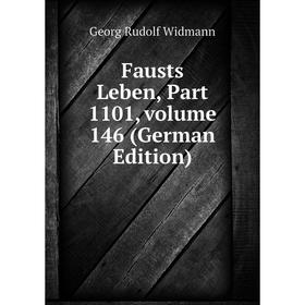 

Книга Fausts Leben, Part 1101, volume 146 (German Edition)