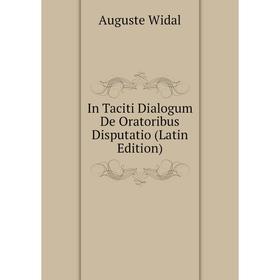 

Книга In Taciti Dialogum De Oratoribus Disputatio (Latin Edition)