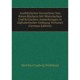 

Книга Ausführliches Verzeichnis Von Raren Büchern Mit Historischen Und Kritischen Anmerkungen in Alphabetischer Ordnung Verfasset (German Edition)