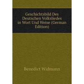 

Книга Geschichtsbild Des Deutschen Volksliedes in Wort Und Weise (German Edition)