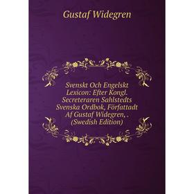 

Книга Svenskt Och Engelskt Lexicon: Efter Kongl. Secreteraren Sahlstedts Svenska Ordbok, Författadt Af Gustaf Widegren,. (Swedish Edition)