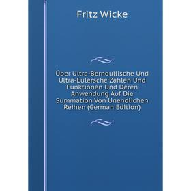 

Книга Über Ultra-Bernoullische Und Ultra-Eulersche Zahlen Und Funktionen Und Deren Anwendung Auf Die Summation Von Unendlichen Reihen (German Edition)