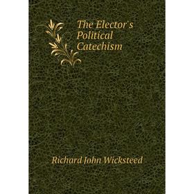 

Книга The Elector's Political Catechism