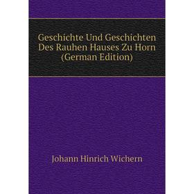 

Книга Geschichte Und Geschichten Des Rauhen Hauses Zu Horn (German Edition)
