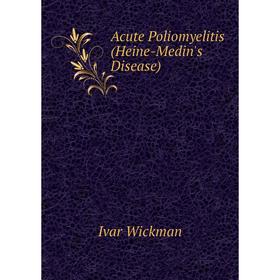 

Книга Acute Poliomyelitis (Heine-Medin's Disease)
