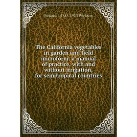 

Книга The California vegetables in garden and field microform: a manual of practice, with and without irrigation, for semitropical countries