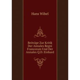 

Книга Beiträge Zur Kritik Der Annales Regni Francorum Und Der Annales Q.D. Einhardi