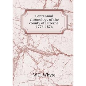 

Книга Centennial chronology of the county of Luzerne, 1776-1876