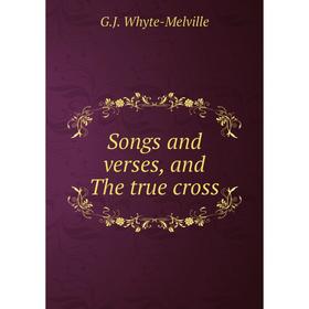 

Книга Songs and verses, and The true cross