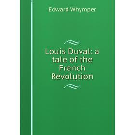 

Книга Louis Duval: a tale of the French Revolution