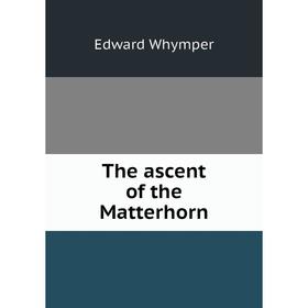 

Книга The ascent of the Matterhorn