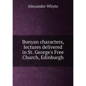 

Книга Bunyan characters, lectures delivered in St. George's Free Church, Edinburgh