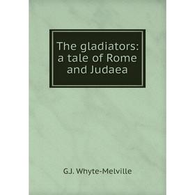

Книга The gladiators: a tale of Rome and Judaea