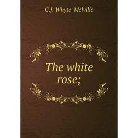 

Книга The white rose