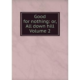 

Книга Good for nothing: or, All down hill Volume 2
