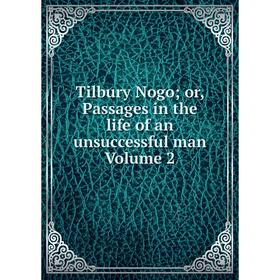 

Книга Tilbury Nogo; or, Passages in the life of an unsuccessful man Volume 2