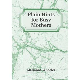 

Книга Plain Hints for Busy Mothers