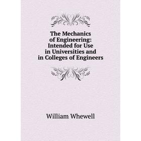 

Книга The Mechanics of Engineering: Intended for Use in Universities and in Colleges of Engineers