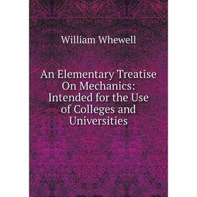 

Книга An Elementary Treatise On Mechanics: Intended for the Use of Colleges and Universities