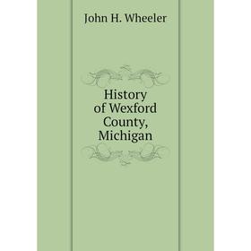 

Книга History of Wexford County, Michigan