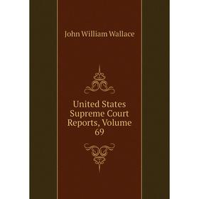 

Книга United States Supreme Court Reports, Volume 69