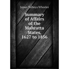 

Книга Summary of Affairs of the Mahratta States, 1627 to 1856