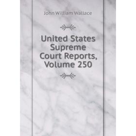 

Книга United States Supreme Court Reports, Volume 250