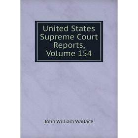 

Книга United States Supreme Court Reports, Volume 154