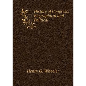 

Книга History of Congress, Biographical and Political