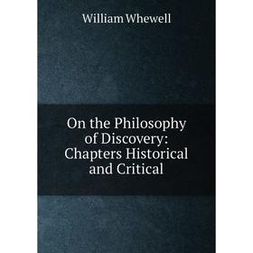 

Книга On the Philosophy of Discovery: Chapters Historical and Critical
