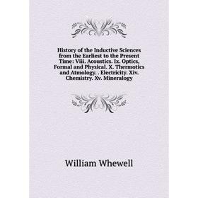 

Книга History of the Inductive Sciences from the Earliest to the Present Time: Viii. Acoustics. Ix. Optics, Formal and Physical. X. Thermotics and Atm