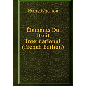 

Книга Éléments Du Droit International (French Edition)