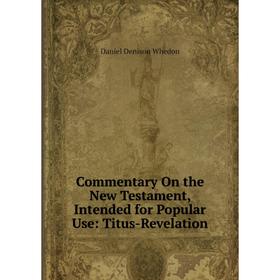 

Книга Commentary On the New Testament, Intended for Popular Use: Titus-Revelation