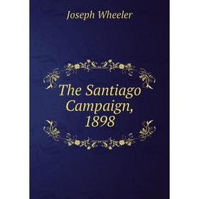 

Книга The Santiago Campaign, 1898