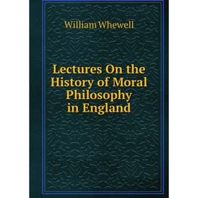 

Книга Lectures On the History of Moral Philosophy in England