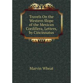 

Книга Travels On the Western Slope of the Mexican Cordillera, Letters, by Cincinnatus