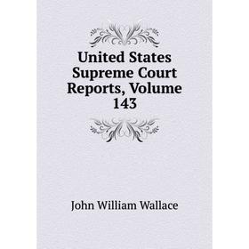 

Книга United States Supreme Court Reports, Volume 143