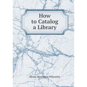 

Книга How to Catalog a Library
