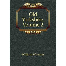 

Книга Old Yorkshire, Volume 2