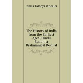 

Книга The History of India from the Earliest Ages: Hindu Buddhist Brahmanical Revival
