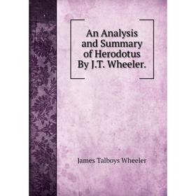 

Книга An Analysis and Summary of Herodotus By J.T. Wheeler.