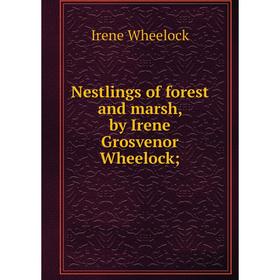 

Книга Nestlings of forest and marsh, by Irene Grosvenor Wheelock